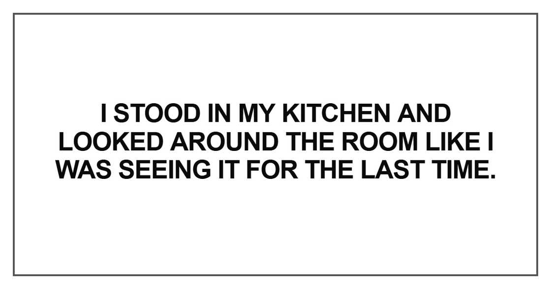 I stood in my kitchen and looked around I stood in my kitchen and looked around
