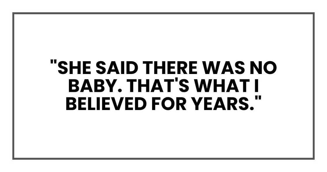 "She said there was no baby. That's what I believed for years." "She said there was no baby. That's what I believed for years."