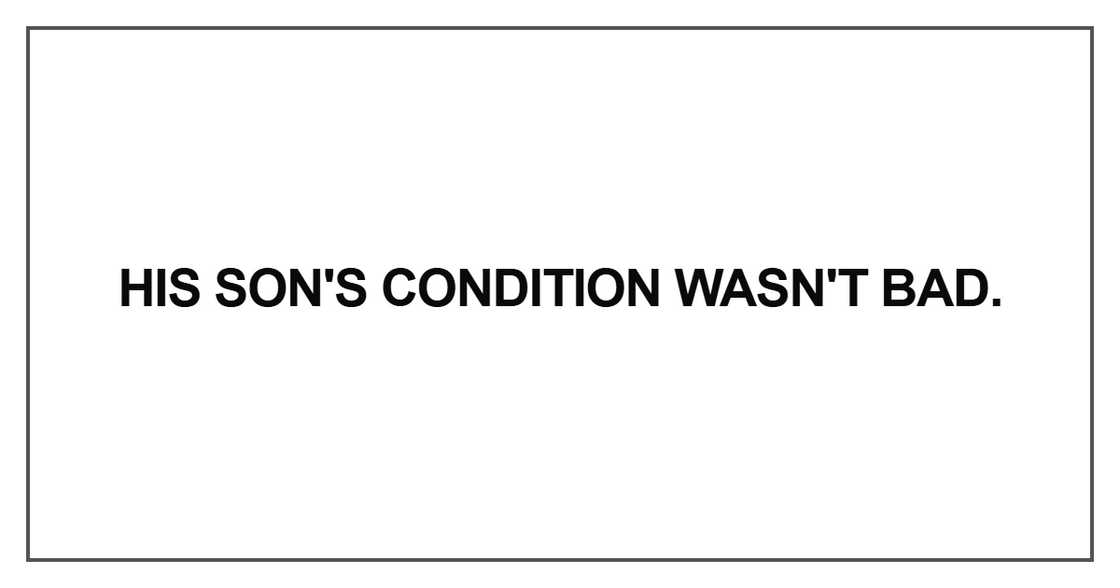 His son's condition wasn't bad
