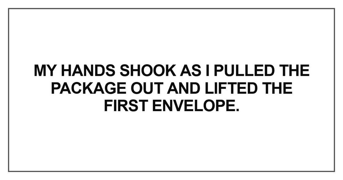 My hands shook as I pulled the package My hands shook as I pulled the package