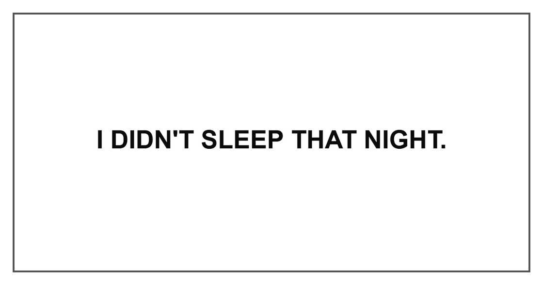 I didn't sleep that night.