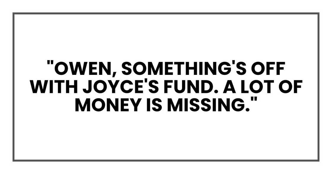 "Owen, something's off with Joyce's fund. A lot of money is missing."