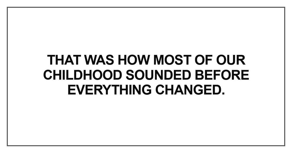 That was how most of our childhood That was how most of our childhood