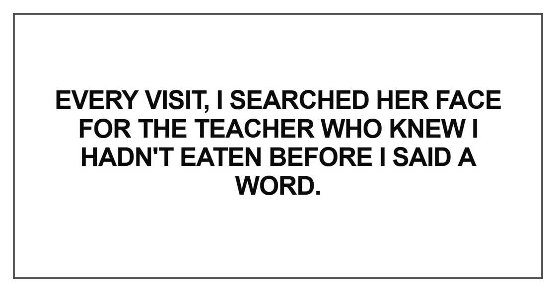 Every visit, I searched her face for the teacher Every visit, I searched her face for the teacher