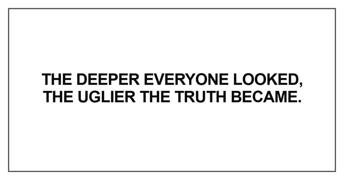 The deeper everyone looked The deeper everyone looked