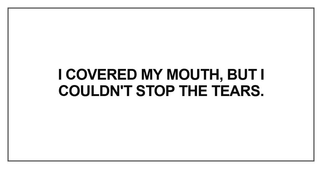 I covered my mouth, but I couldn't