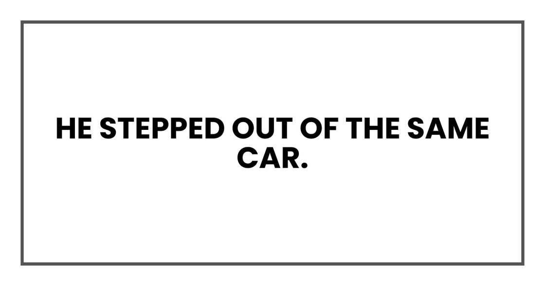 He stepped out of the same car