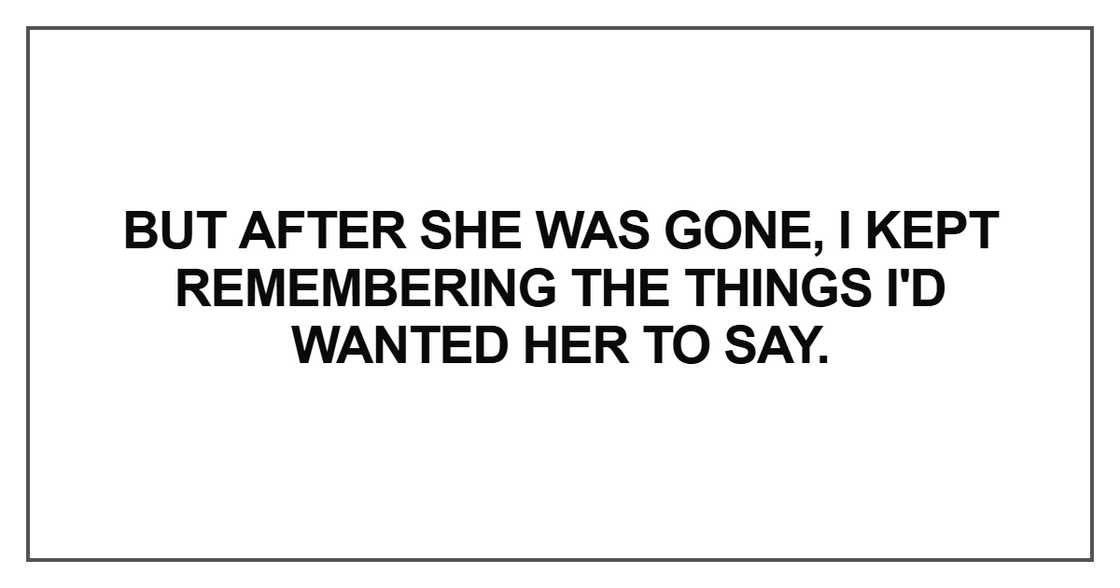 But after she was gone, I kept remembering