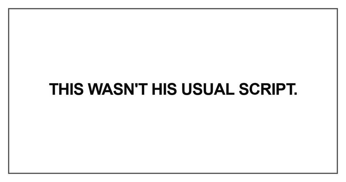 This wasn't his usual script