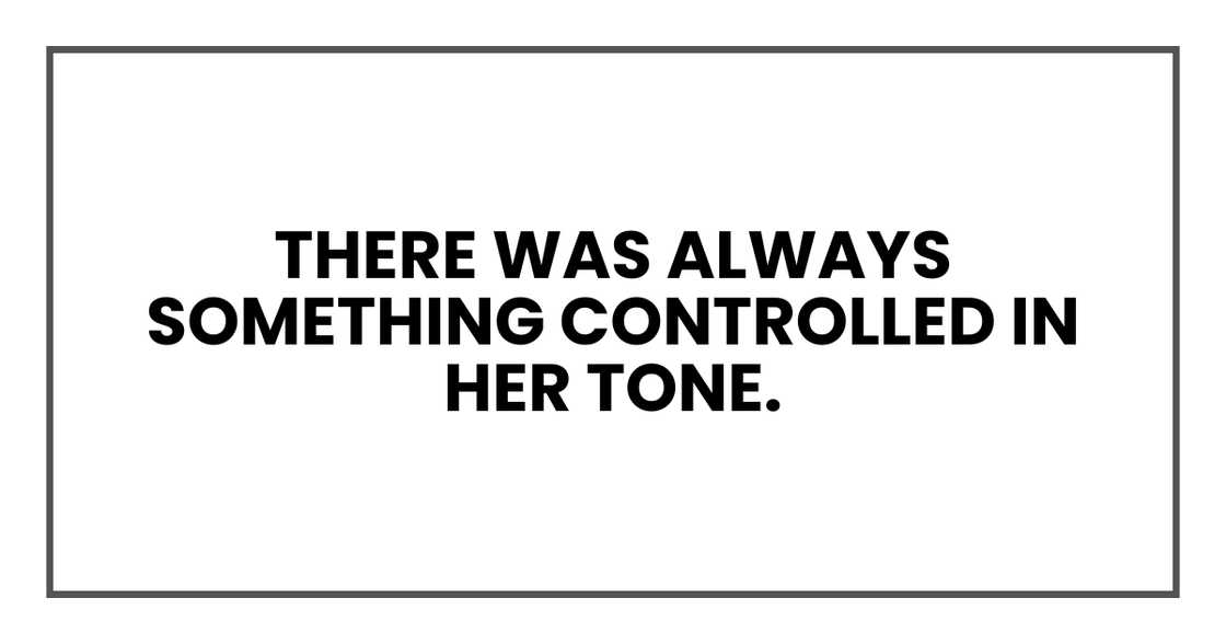 There was always something controlled in her tone. There was always something controlled in her tone.