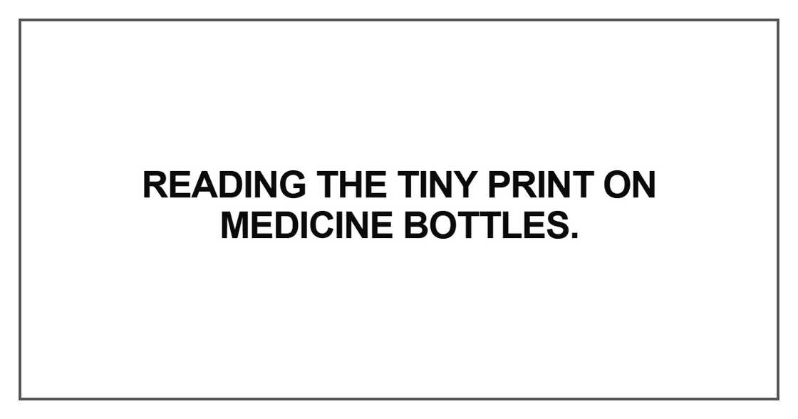 Reading the tiny print on medicine bottles