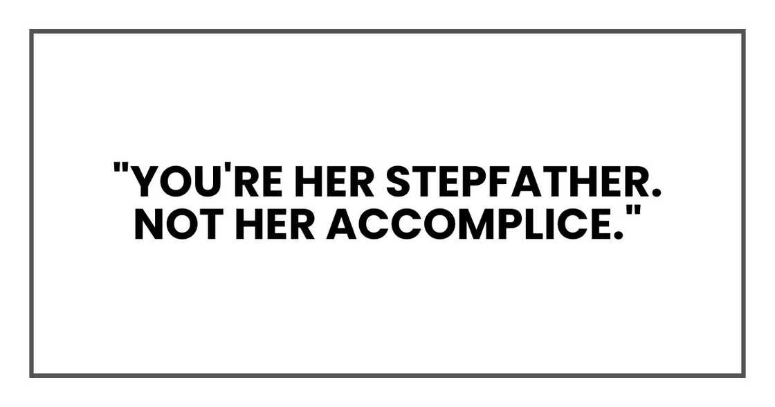 "You're her stepfather. Not her accomplice."
