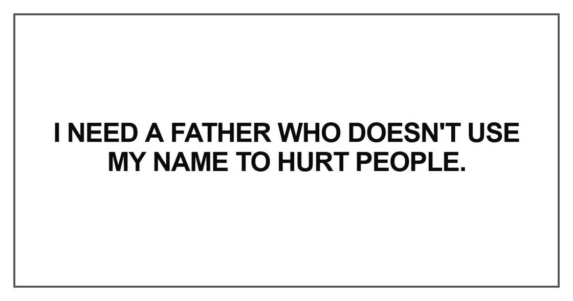I need a father who doesn't use my name I need a father who doesn't use my name