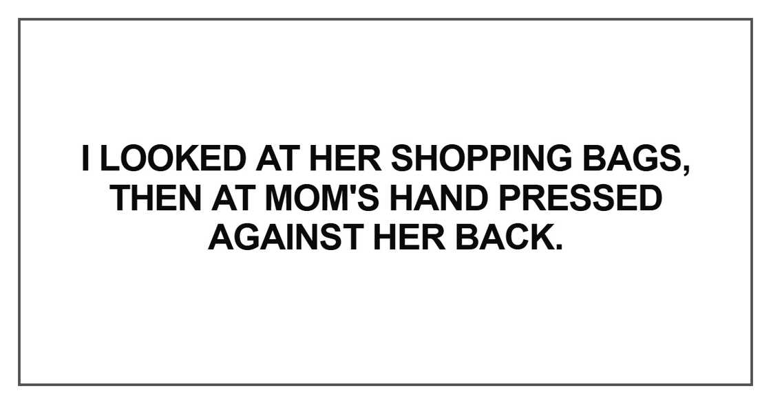I looked at her shopping bags, then at Mom's hand I looked at her shopping bags, then at Mom's hand