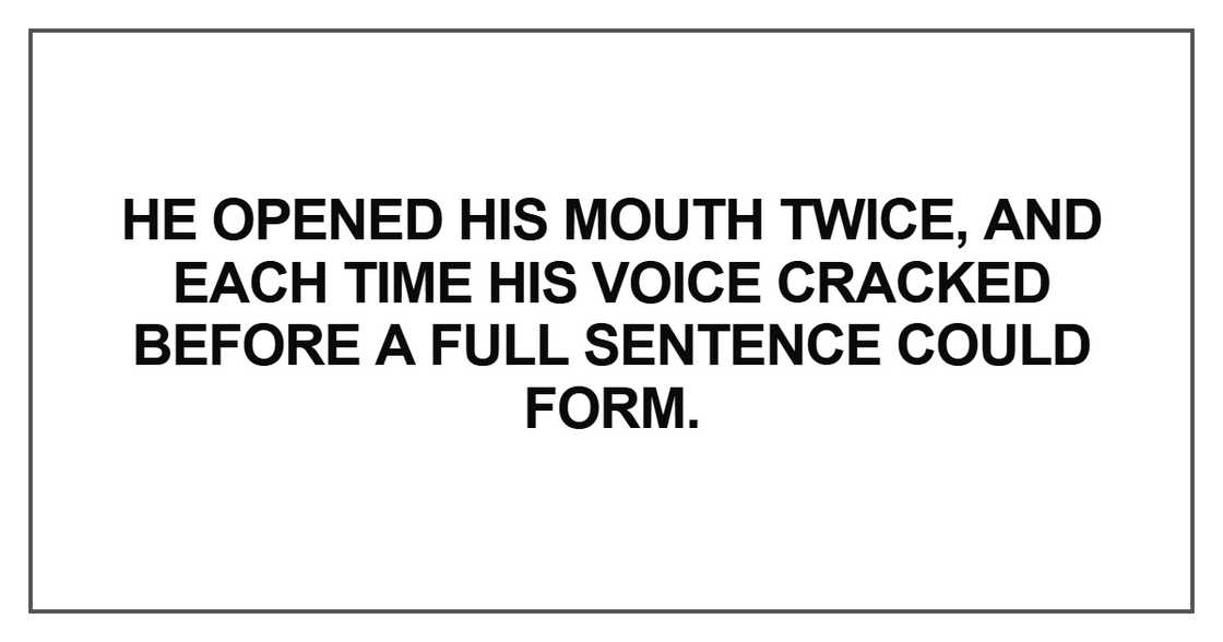 He opened his mouth twice, and each time his voice