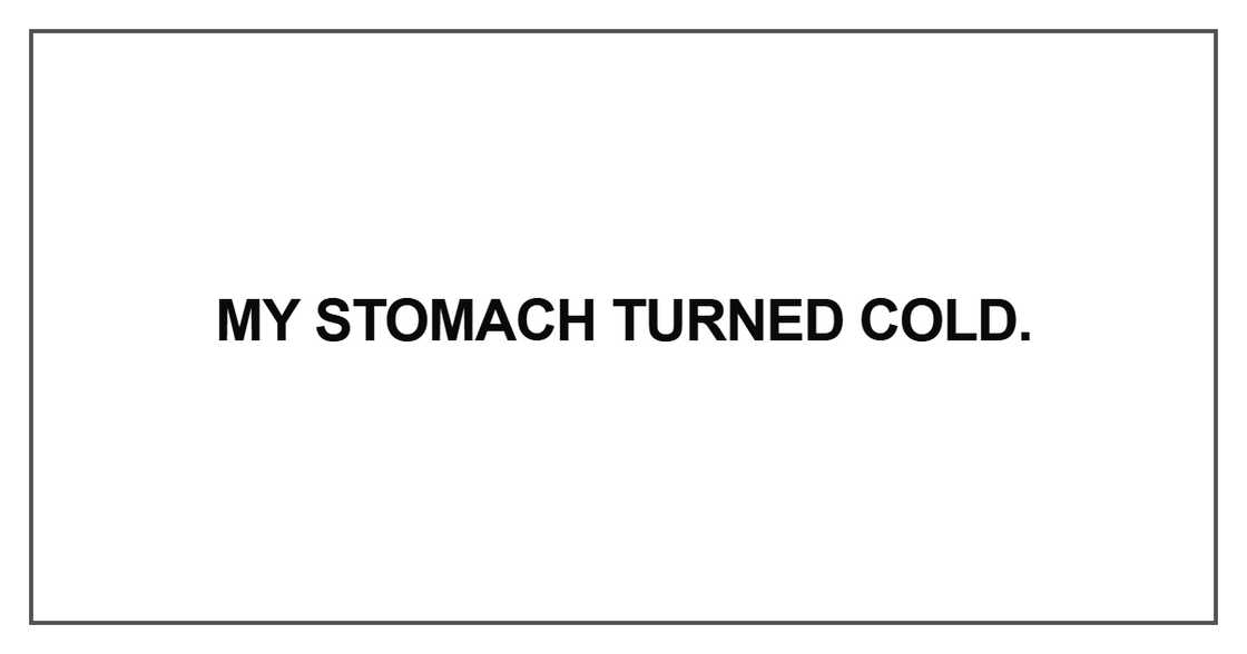 My stomach turned cold