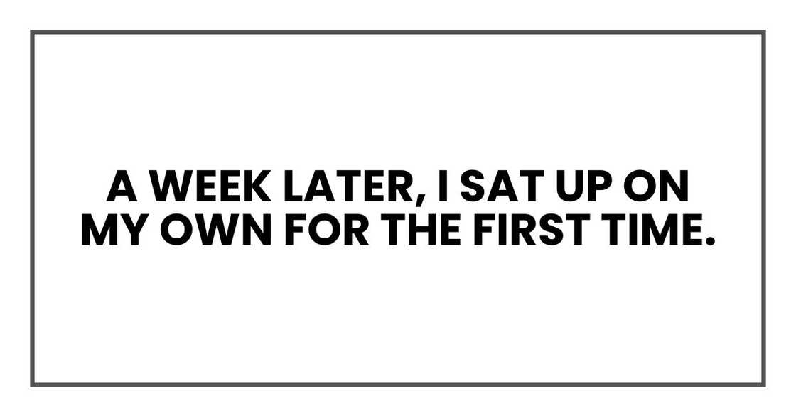 A week later, I sat up on my own for the first time.