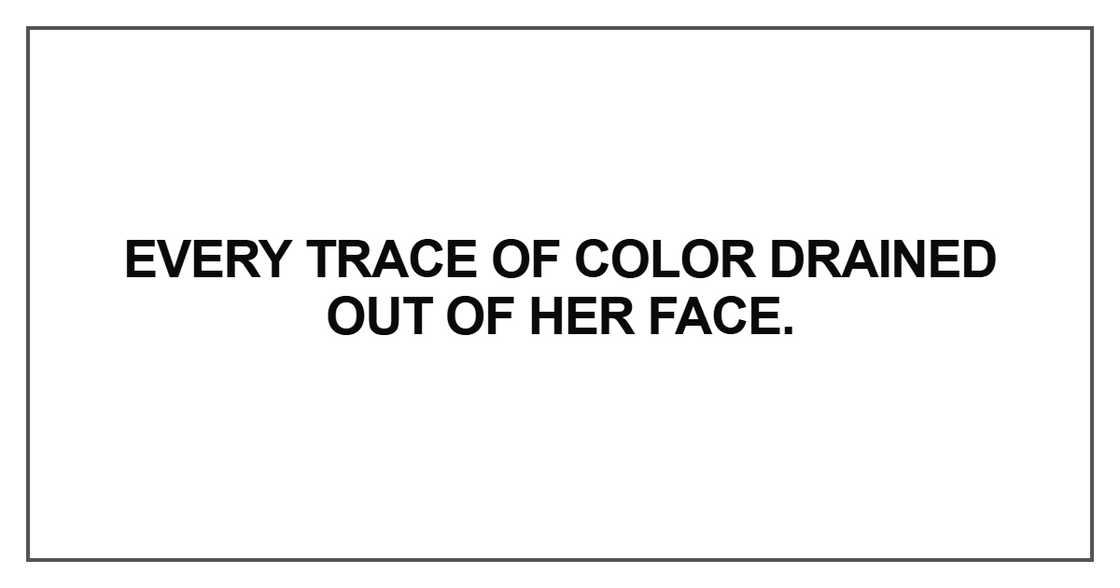 Every trace of color drained out of her face