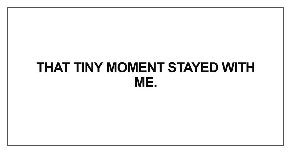 That tiny moment stayed with me That tiny moment stayed with me