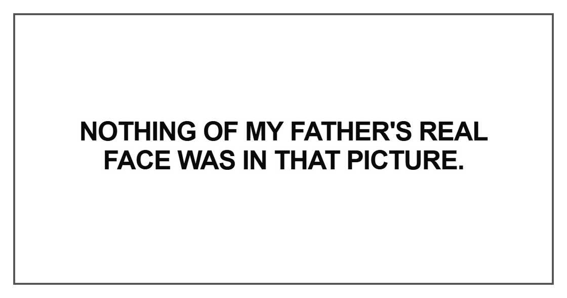 Nothing of my father's real face Nothing of my father's real face