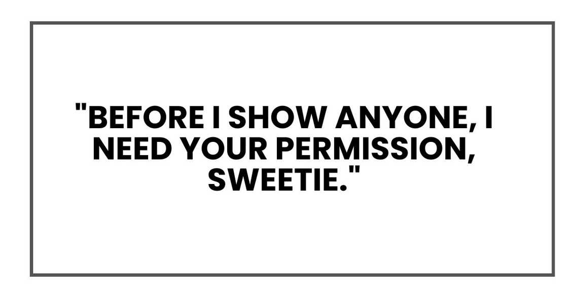 "Before I show anyone, I need your permission, sweetie." "Before I show anyone, I need your permission, sweetie."