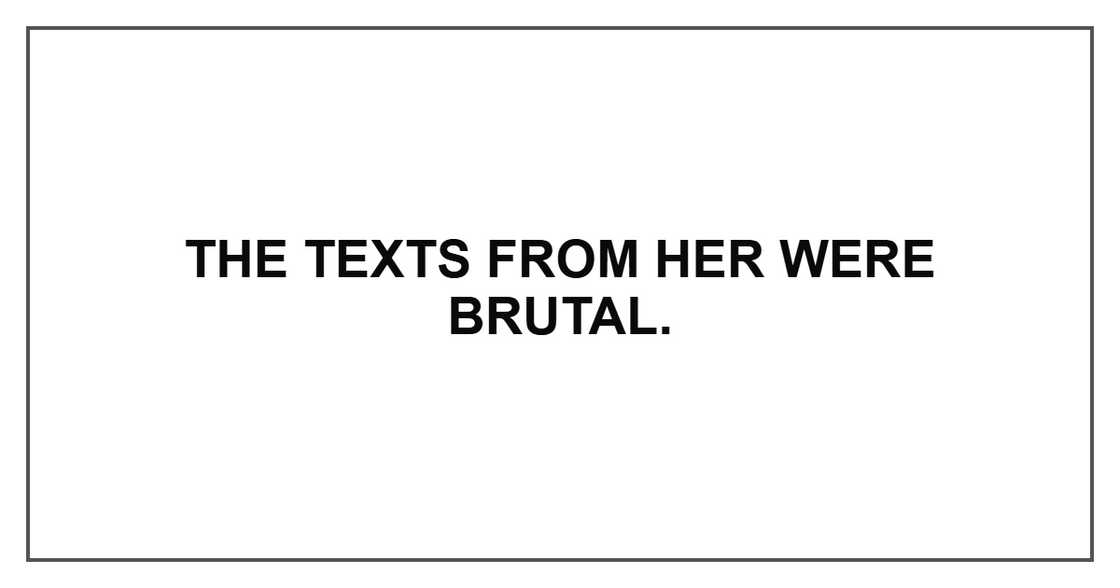 The texts from her were brutal.