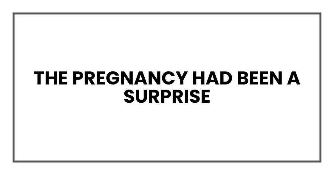 The pregnancy had been a surprise The pregnancy had been a surprise