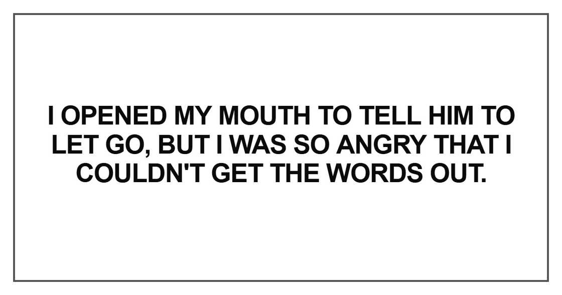 I opened my mouth to tell him