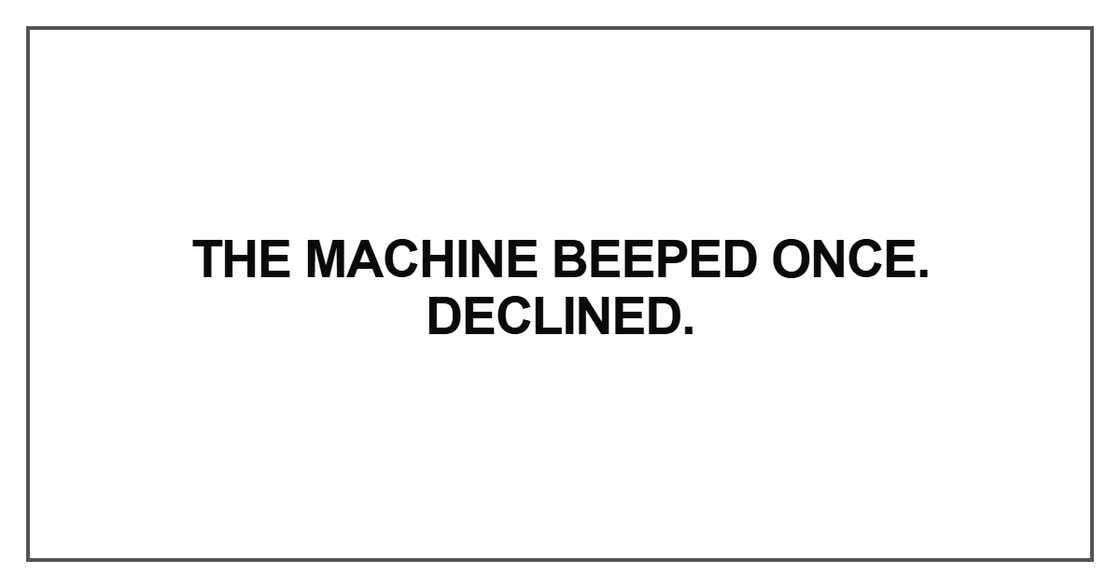 The machine beeped once. Declined The machine beeped once. Declined