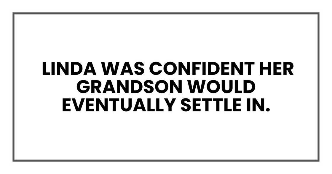 Linda was confident her grandson would eventually settle in