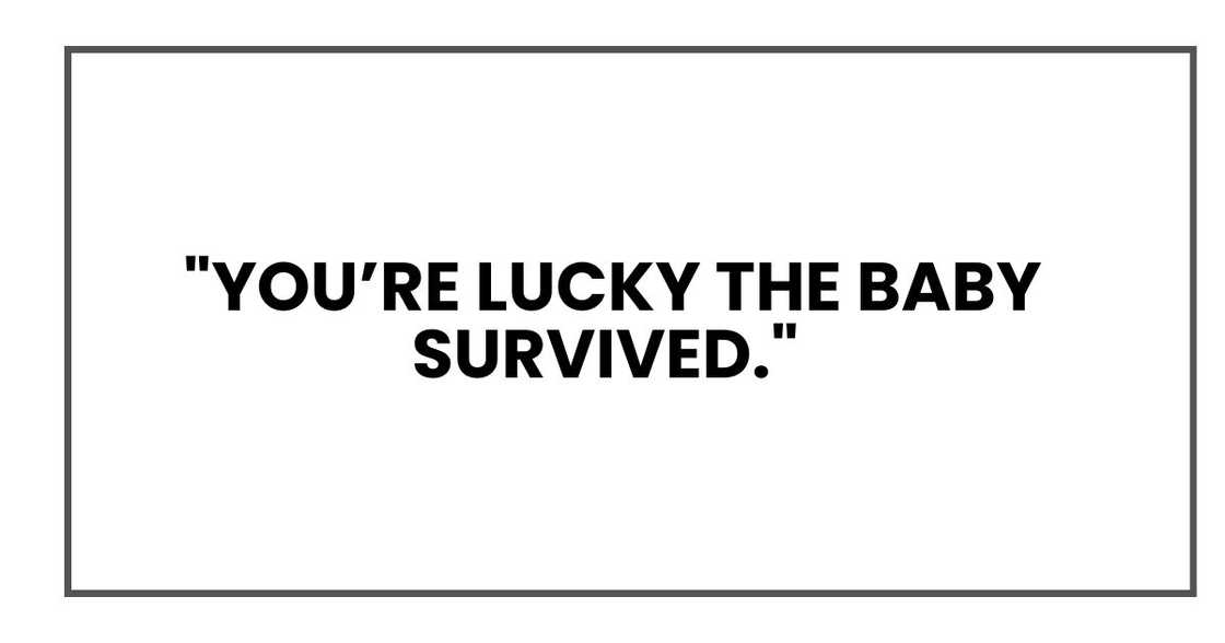 "You’re lucky the baby survived," "You’re lucky the baby survived,"