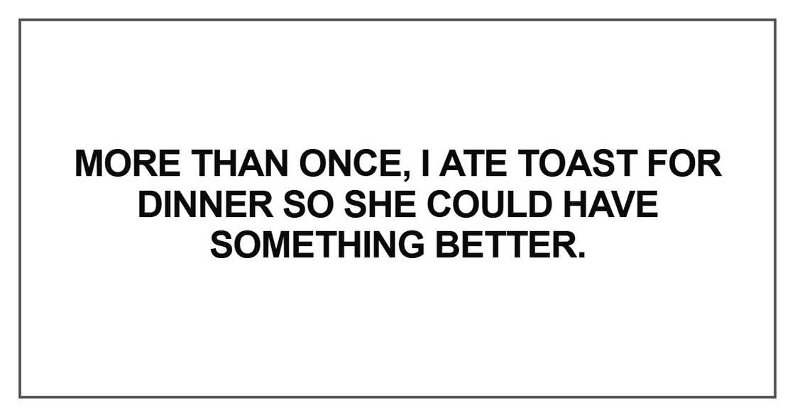 I ate toast for dinner so she could have