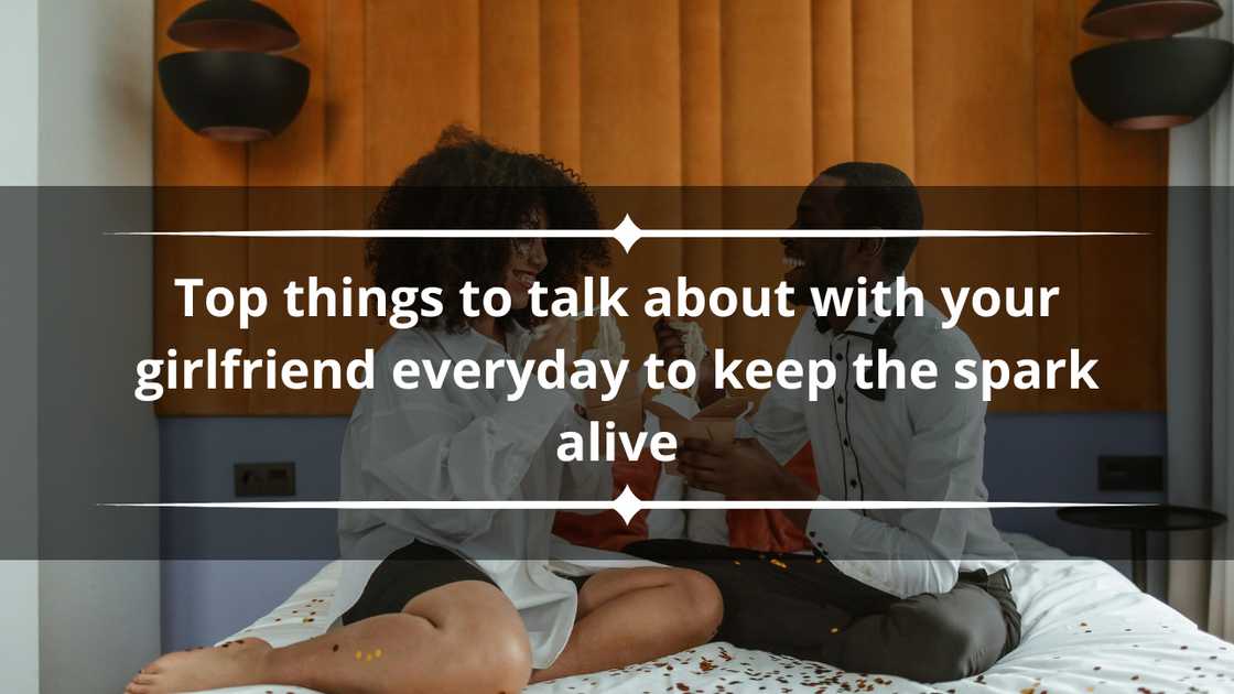 things to talk about with your girlfriend things to talk about with your girlfriend