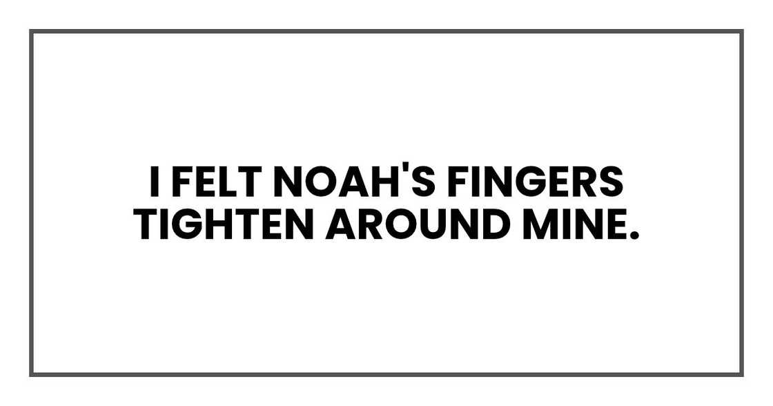 I felt Noah's fingers tighten around mine.