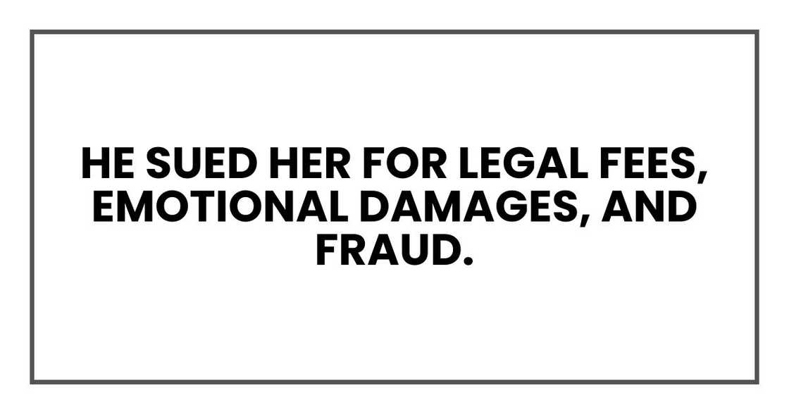 He sued her for legal fees, emotional damages, and fraud.