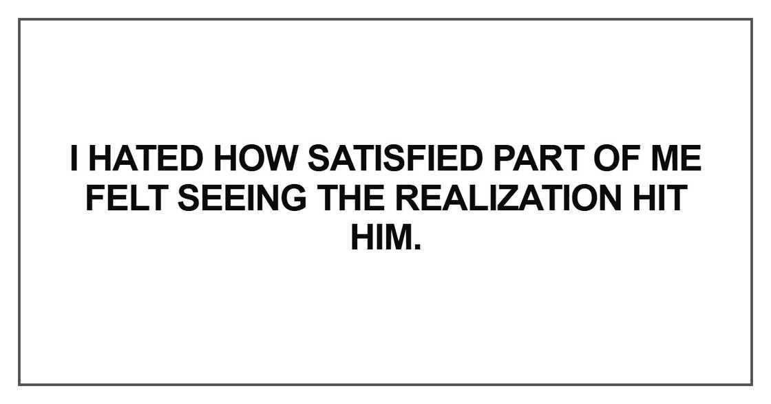 I hated how satisfied part of me felt seeing I hated how satisfied part of me felt seeing