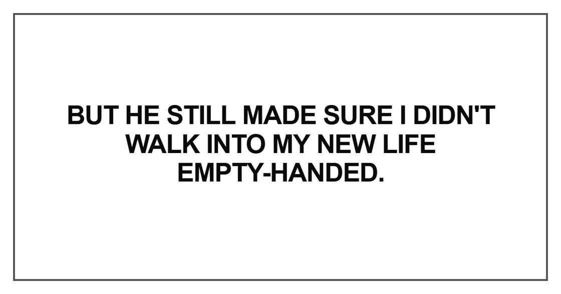 But he still made sure I didn't walk