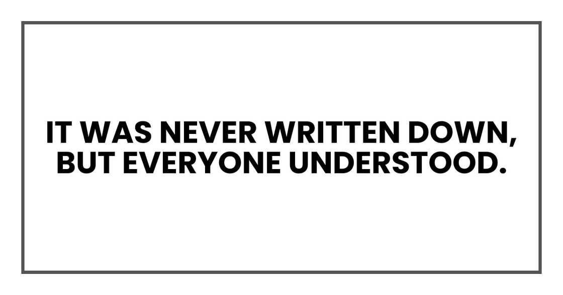 It was never written down, but everyone understood. It was never written down, but everyone understood.