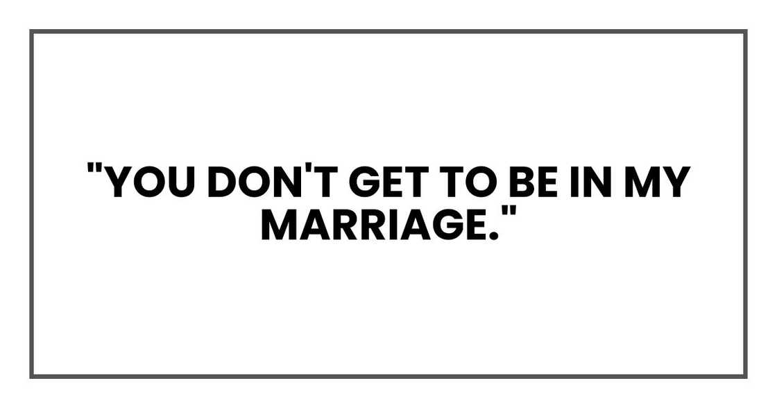 "You don't get to be in my marriage."