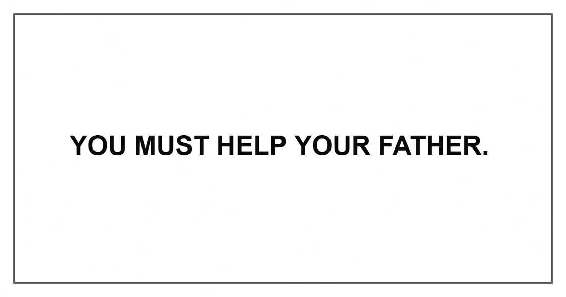 You must help your father