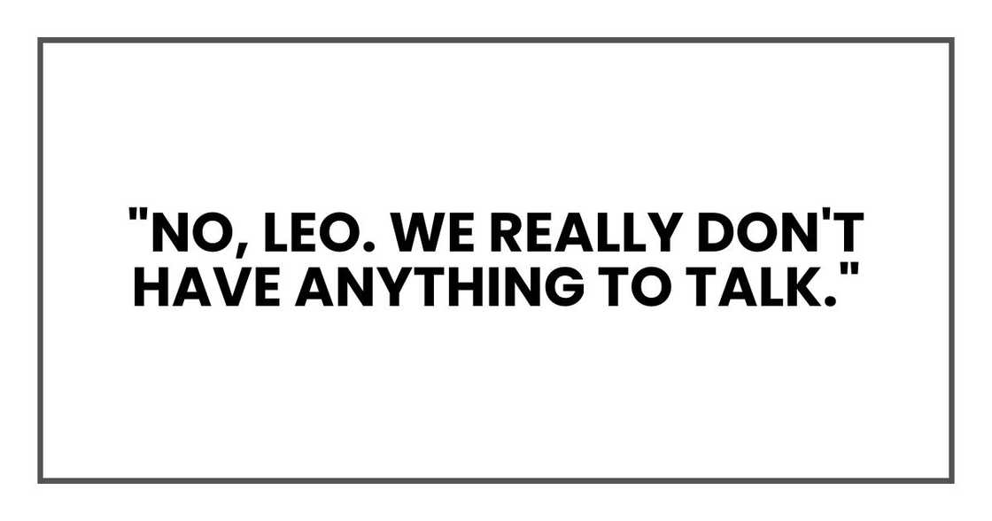 "No, Leo. We really don't have anything to talk."