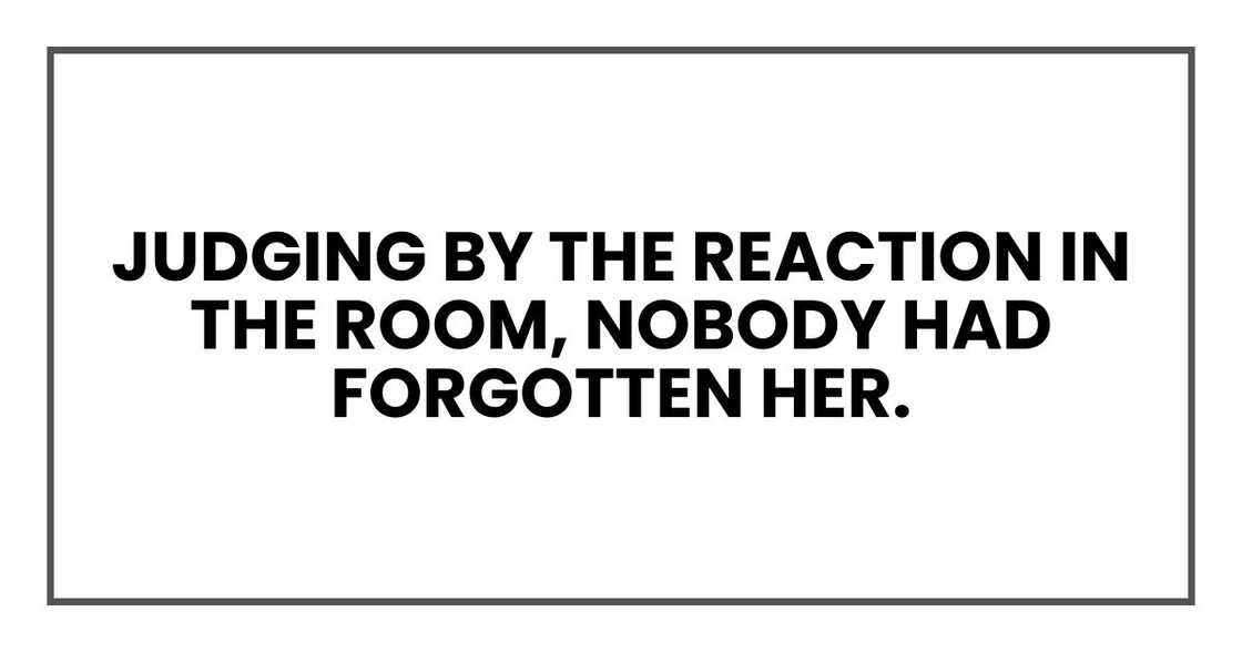 judging by the reaction in the room, nobody had forgotten her.
