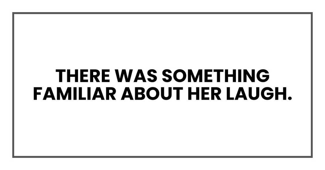 There was something familiar about her laugh