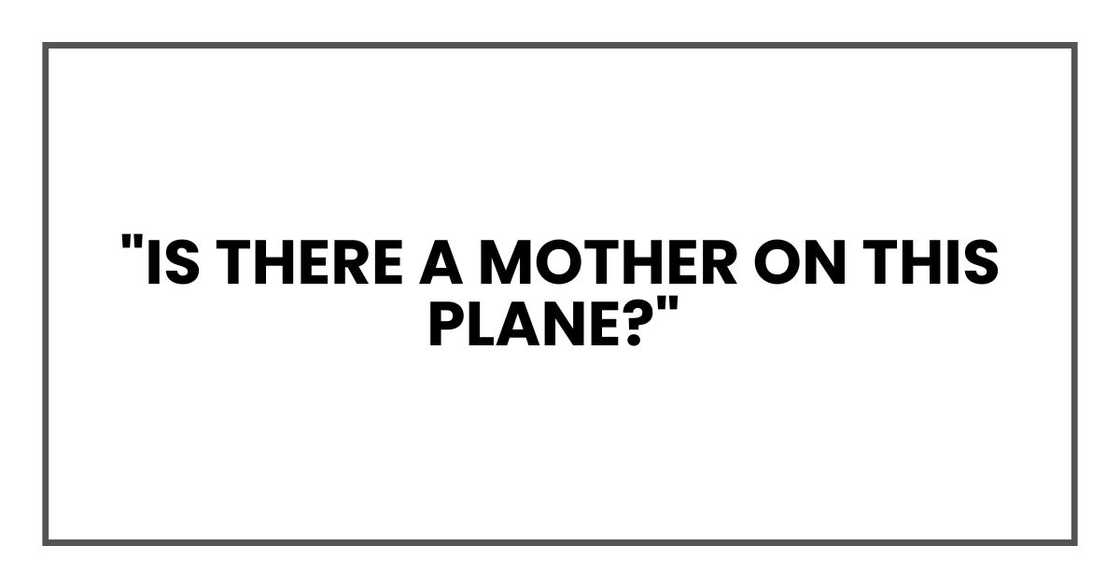 "Is there a mother on this plane?"