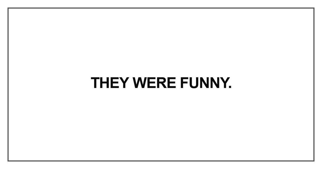 They were funny They were funny