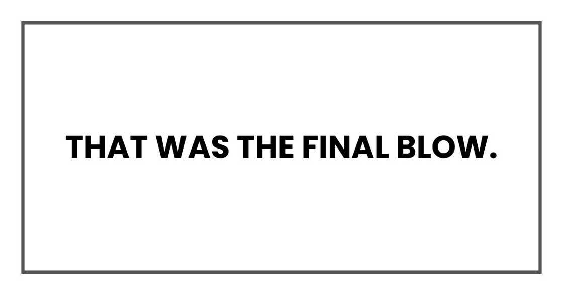 That was the final blow. That was the final blow.