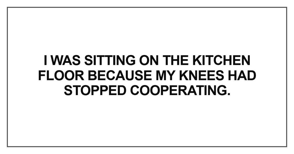 I was sitting on the kitchen floor