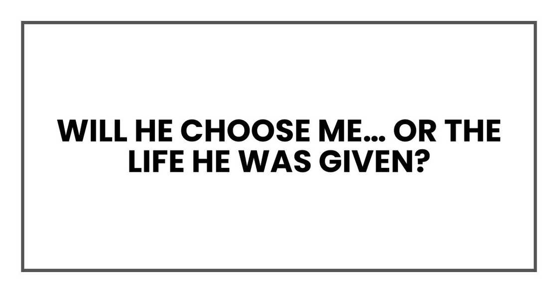 Will he choose me… or the life he was given?