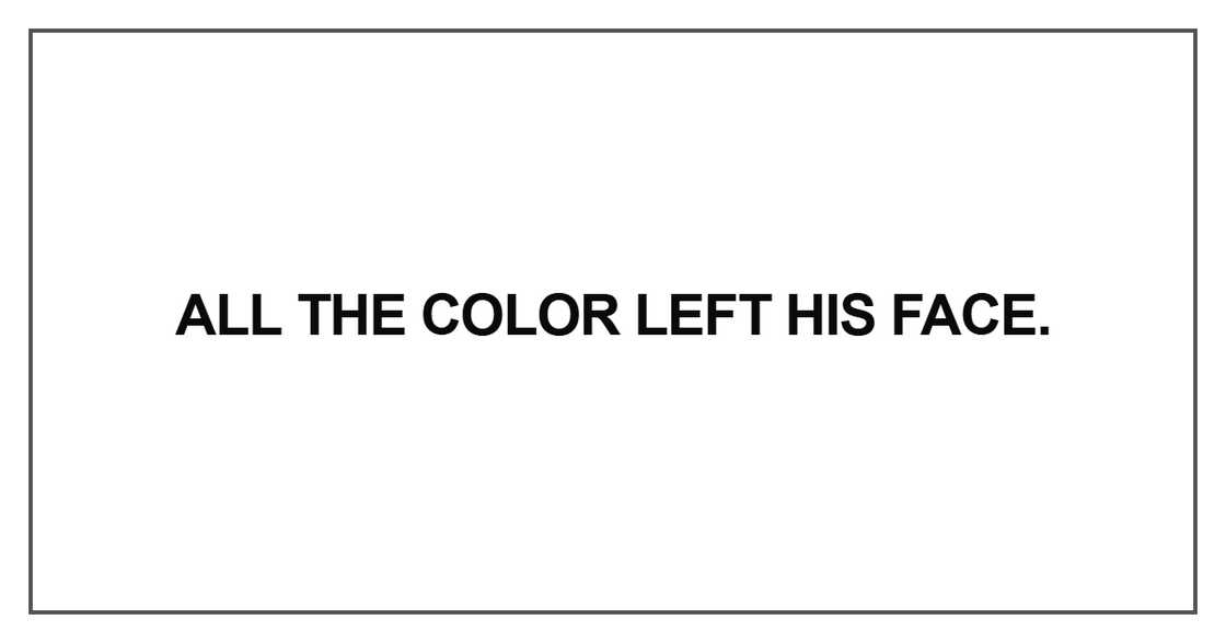 All the color left his face All the color left his face