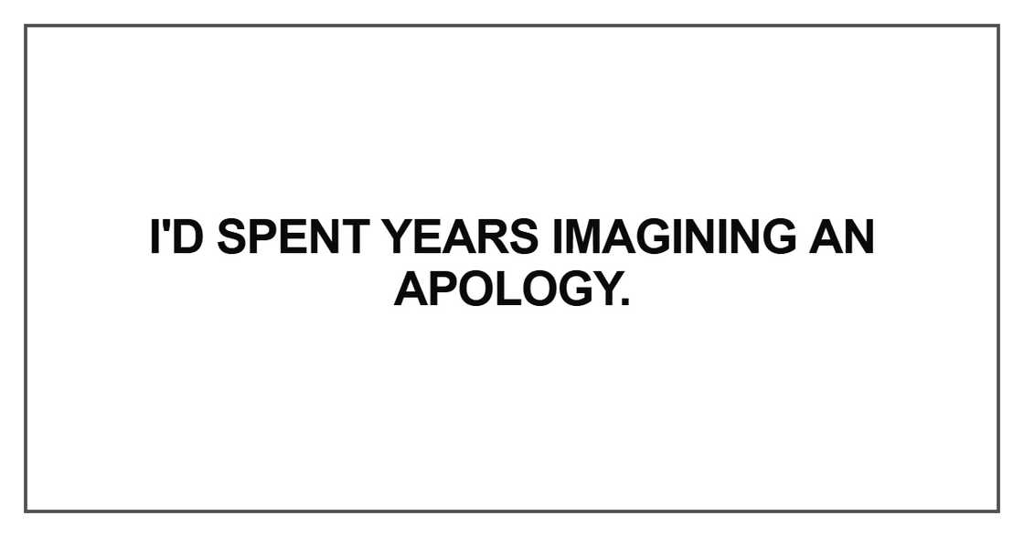 I'd spent years imagining an apology